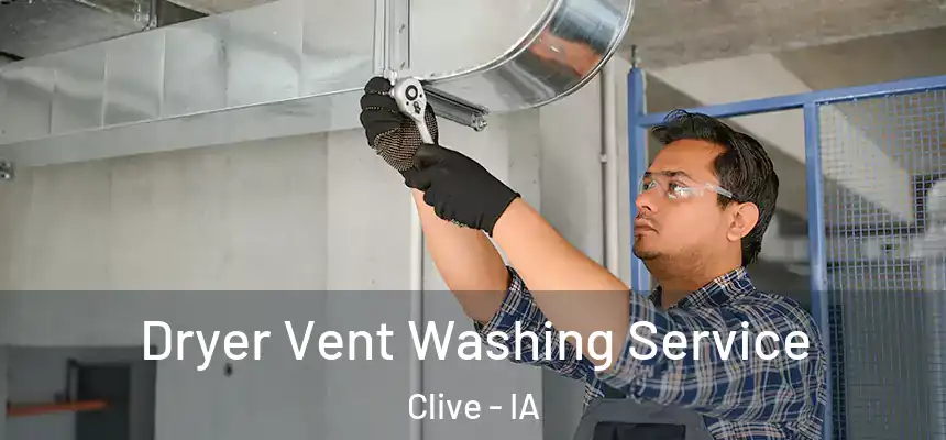 Dryer Vent Washing Service Clive - IA