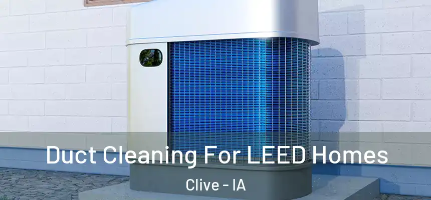  Duct Cleaning For LEED Homes Clive - IA