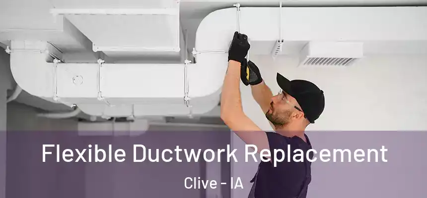  Flexible Ductwork Replacement Clive - IA