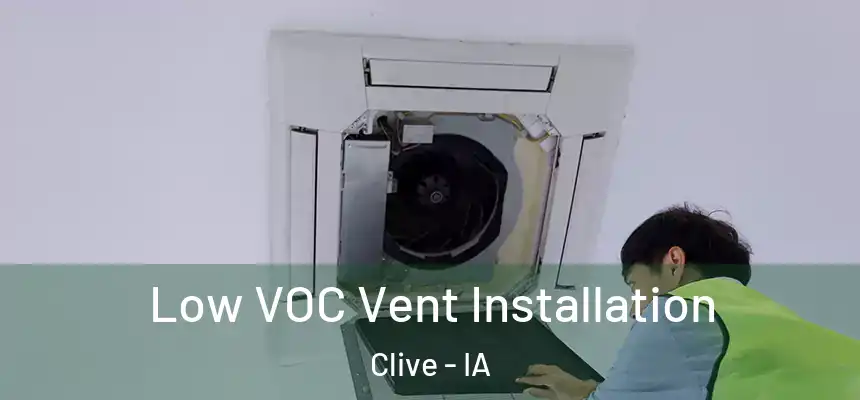  Low VOC Vent Installation Clive - IA