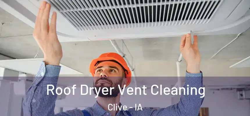  Roof Dryer Vent Cleaning Clive - IA